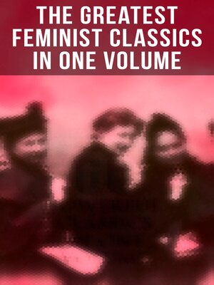 cover image of The Greatest Feminist Classics in One Volume